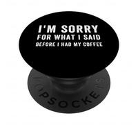 Sorry For What I Said Before I Had My Coffee, Funny Coffee PopSockets Adhesive PopGrip