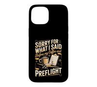 Sorry for What I Said Before My Coffee Pilot Aviation Flying Case for iPhone 15