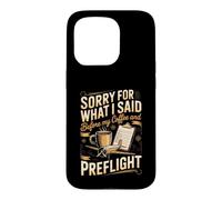 Sorry for What I Said Before My Coffee Pilot Aviation Flying Case for iPhone 15 Pro