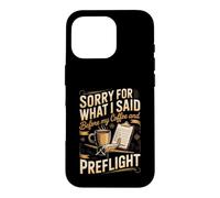 Sorry for What I Said Before My Coffee Pilot Aviation Flying Case for iPhone 16 Pro
