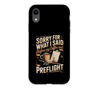 Sorry for What I Said Before My Coffee Pilot Aviation Flying Case for iPhone XR