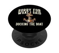 Sorry For What I Said Docking The Boat Boating Quote PopSockets Adhesive PopGrip