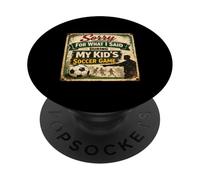Sorry For What i Said During My Kid's Soccer Game Day Parent PopSockets Adhesive PopGrip
