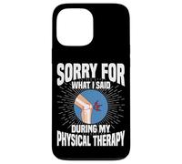 Sorry For What I Said During Physical Therapy Knee Surgery Case for iPhone 13 Pro Max