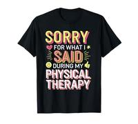 Sorry for What I Said During Physical Therapy T-Shirt