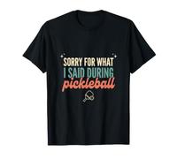 Sorry for What I Said During Pickleball Funny Gift T-Shirt