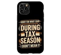 Sorry For What I Said During Tax Season I Didn't Mean It Case for iPhone 11 Pro