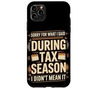 Sorry For What I Said During Tax Season I Didn't Mean It Case for iPhone 11 Pro Max