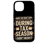 Sorry For What I Said During Tax Season I Didn't Mean It Case for iPhone 14