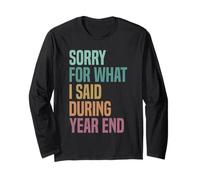 Sorry For What I Said During Year End Long Sleeve T-Shirt