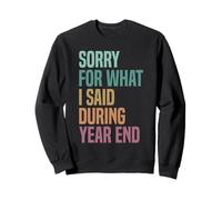 Sorry For What I Said During Year End Sweatshirt