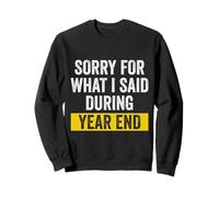 Sorry For What I Said During Year End Sweatshirt