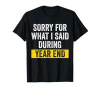 Sorry For What I Said During Year End T-Shirt
