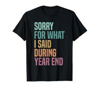 Sorry For What I Said During Year End T-Shirt