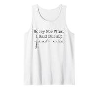 Sorry For What I Said During Year End Tank Top