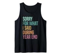 Sorry For What I Said During Year End Tank Top