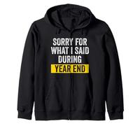 Sorry For What I Said During Year End Zip Hoodie