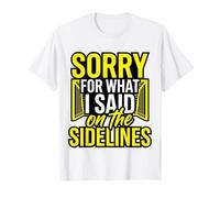 Sorry for What I Said On The Sidelines Funny Soccer Mom T-Shirt