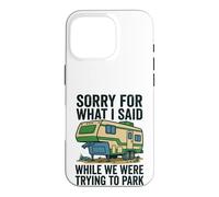 Sorry For What I Said Trying To Park Camper Case for iPhone 16 Pro