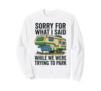 Sorry For What I Said Trying To Park Camper Sweatshirt