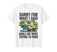 Sorry for What I Said Trying to Park Camper T-Shirt