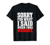 Sorry for What I Said When Hungry Tee Bold Slab Serif T-Shirt