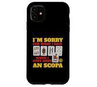 Sorry For What I Said When I Gave Away A Scopa Game Case for iPhone 11