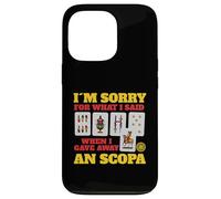 Sorry For What I Said When I Gave Away A Scopa Game Case for iPhone 13 Pro