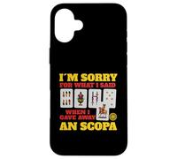 Sorry For What I Said When I Gave Away A Scopa Game Case for iPhone 16 Plus