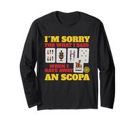 Sorry For What I Said When I Gave Away A Scopa Game Long Sleeve T-Shirt