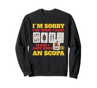 Sorry For What I Said When I Gave Away A Scopa Game Sweatshirt