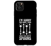 Sorry For What I Said When I Ran Out Of Spoons Humor Case for iPhone 11 Pro Max