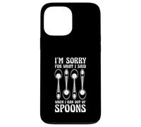 Sorry For What I Said When I Ran Out Of Spoons Humor Case for iPhone 13 Pro Max