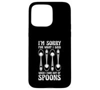 Sorry For What I Said When I Ran Out Of Spoons Humor Case for iPhone 15 Pro Max