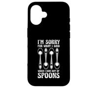 Sorry For What I Said When I Ran Out Of Spoons Humor Case for iPhone 16