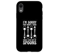 Sorry For What I Said When I Ran Out Of Spoons Humor Case for iPhone XR