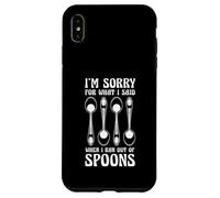 Sorry For What I Said When I Ran Out Of Spoons Humor Case for iPhone XS Max