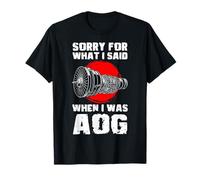 Sorry for What I Said When I was AOG Aircraft Mechanic T-Shirt