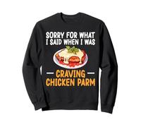 Sorry For What I Said When I Was Craving Chicken Parm Sweatshirt