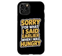 Sorry For What I Said When I Was Hungry Hangry Quote Case for iPhone 11 Pro