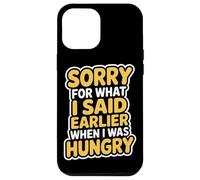 Sorry For What I Said When I Was Hungry Hangry Quote Case for iPhone 12 Pro Max