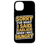 Sorry For What I Said When I Was Hungry Hangry Quote Case for iPhone 14 Plus