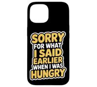 Sorry For What I Said When I Was Hungry Hangry Quote Case for iPhone 15