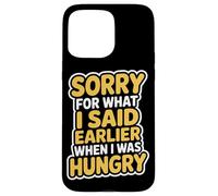 Sorry For What I Said When I Was Hungry Hangry Quote Case for iPhone 15 Pro Max