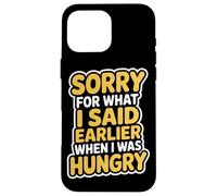 Sorry For What I Said When I Was Hungry Hangry Quote Case for iPhone 16 Pro Max