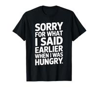 Sorry For What I Said When I Was Hungry Hangry Quote T-Shirt