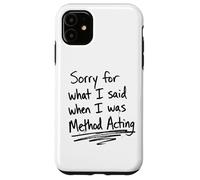 Sorry For What I Said When I Was Method Acting Theater Case for iPhone 11