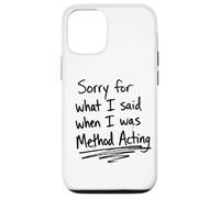 Sorry For What I Said When I Was Method Acting Theater Case for iPhone 12/12 Pro