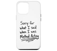 Sorry For What I Said When I Was Method Acting Theater Case for iPhone 12 Pro Max