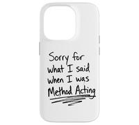 Sorry For What I Said When I Was Method Acting Theater Case for iPhone 14 Pro